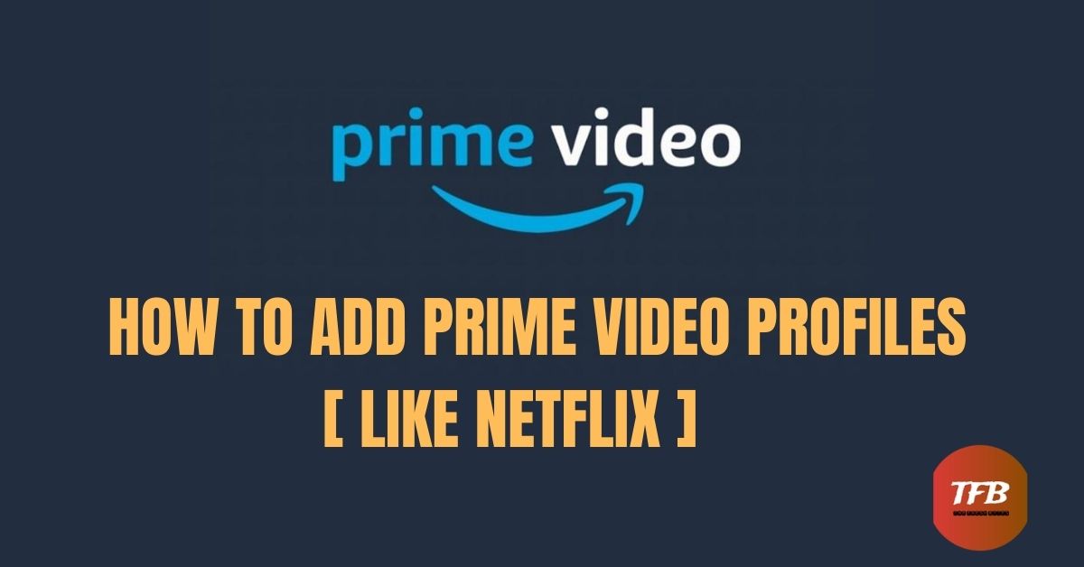 how to add multiple profiles to prime video - like netflix